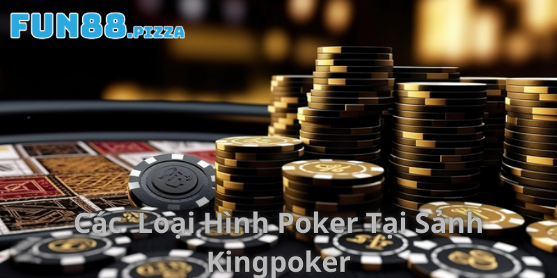 Sảnh KingPoker Fun88 — Texas Hold'em, Omaha & Super 98 Baccarat 2 Các loại hình poker tại sảnh game KingPoker